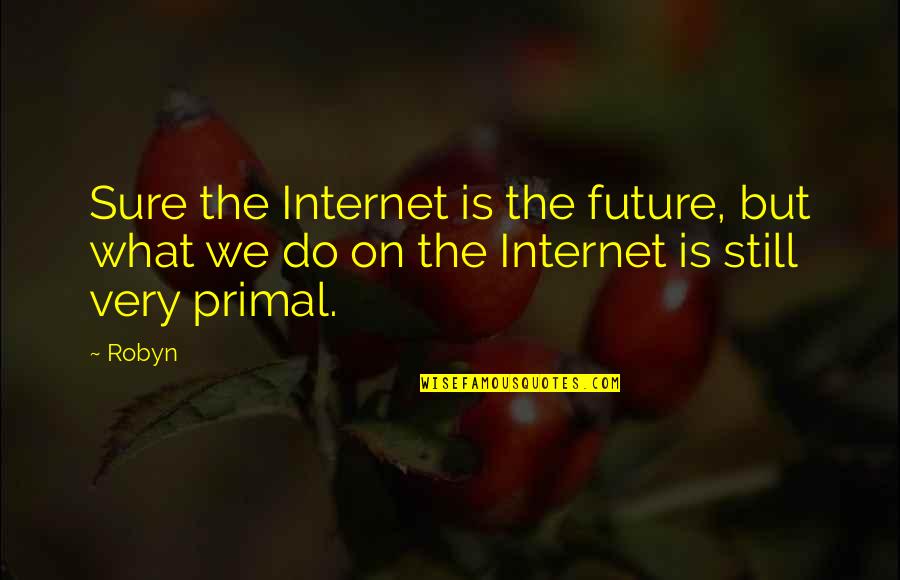 Bottom Lines Healing Remedies Quotes By Robyn: Sure the Internet is the future, but what