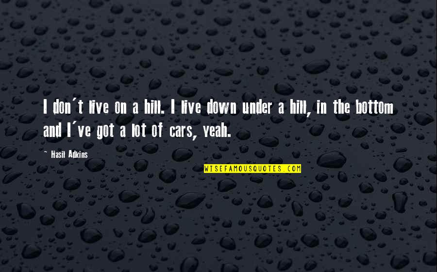 Bottom Live 5 Quotes By Hasil Adkins: I don't live on a hill. I live