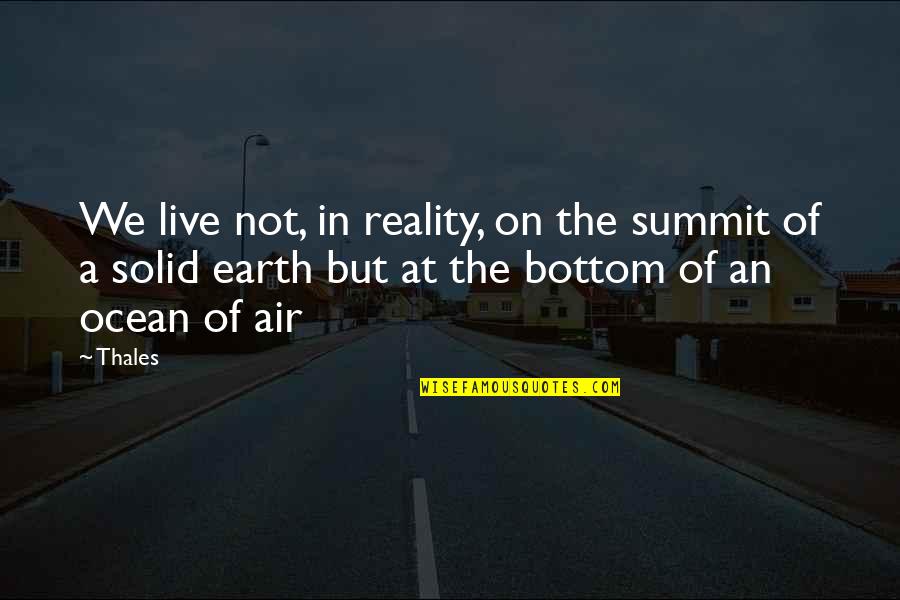 Bottom Live 5 Quotes By Thales: We live not, in reality, on the summit