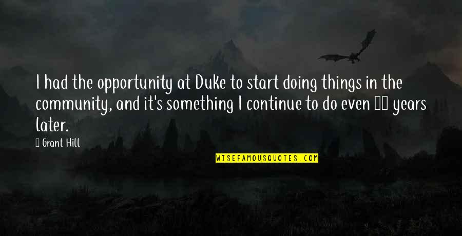 Bottom Midsummer Nights Dream Quotes By Grant Hill: I had the opportunity at Duke to start Bottom Midsummer Nights Dream Quotes By Grant Hill: I had the opportunity at Duke to start