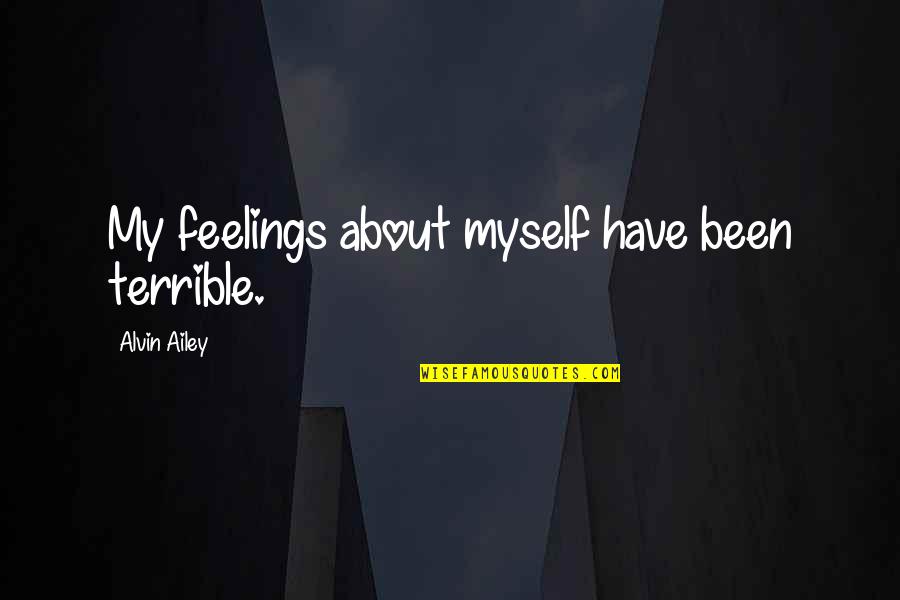 Bottom Of Cooler Quotes By Alvin Ailey: My feelings about myself have been terrible.