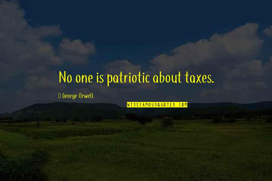 Bottom Of Cooler Quotes By George Orwell: No one is patriotic about taxes.
