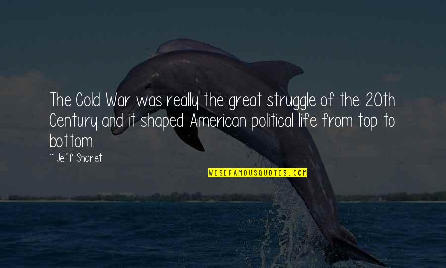 Bottom To The Top Quotes By Jeff Sharlet: The Cold War was really the great struggle