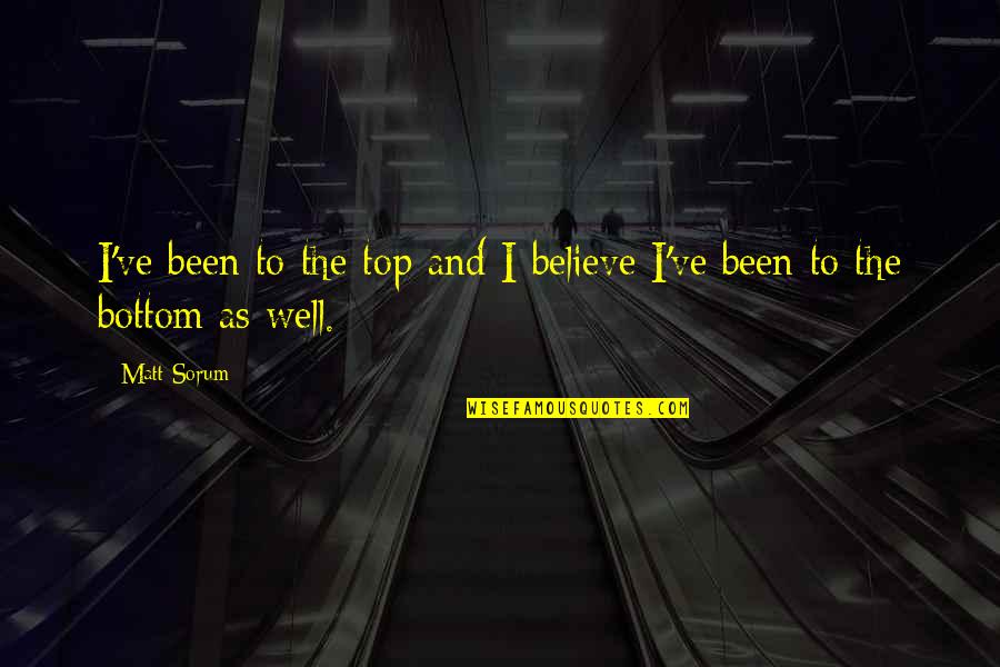Bottom To The Top Quotes By Matt Sorum: I've been to the top and I believe