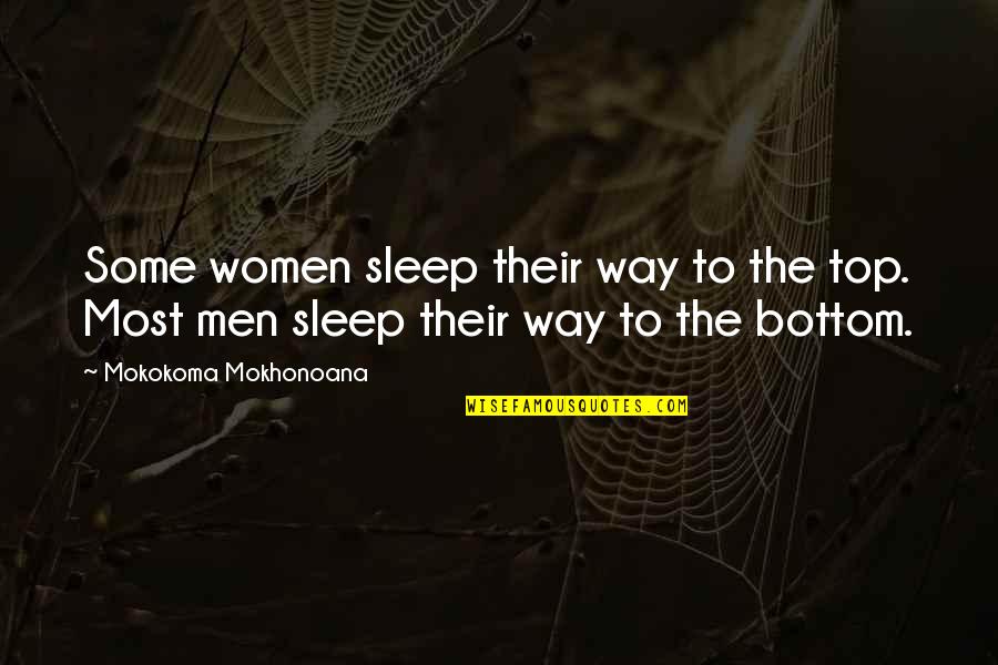 Bottom To The Top Quotes By Mokokoma Mokhonoana: Some women sleep their way to the top.