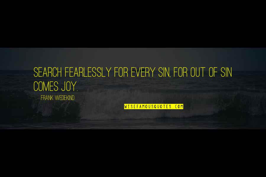 Bottom Up Leadership Quotes By Frank Wedekind: Search fearlessly for every sin, for out of Bottom Up Leadership Quotes By Frank Wedekind: Search fearlessly for every sin, for out of