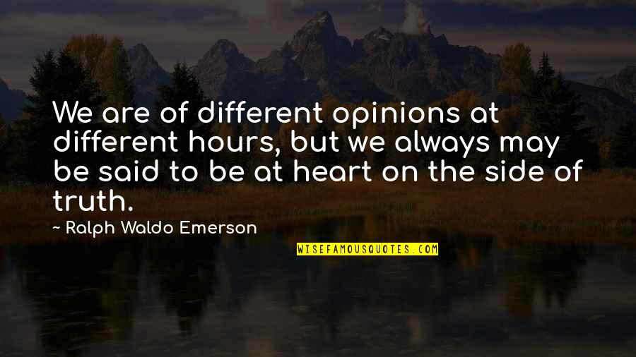 Bottom Up Leadership Quotes By Ralph Waldo Emerson: We are of different opinions at different hours, Bottom Up Leadership Quotes By Ralph Waldo Emerson: We are of different opinions at different hours,