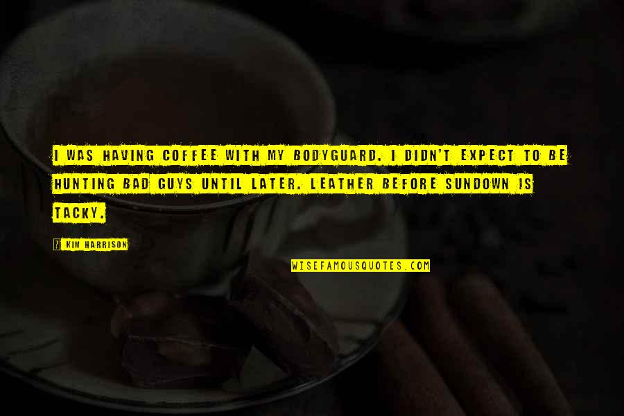 Bottom Wear Quotes By Kim Harrison: I was having coffee with my bodyguard. I Bottom Wear Quotes By Kim Harrison: I was having coffee with my bodyguard. I