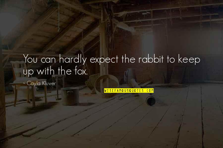 Bottomed Out Entertainment Quotes By Cayla Kluver: You can hardly expect the rabbit to keep