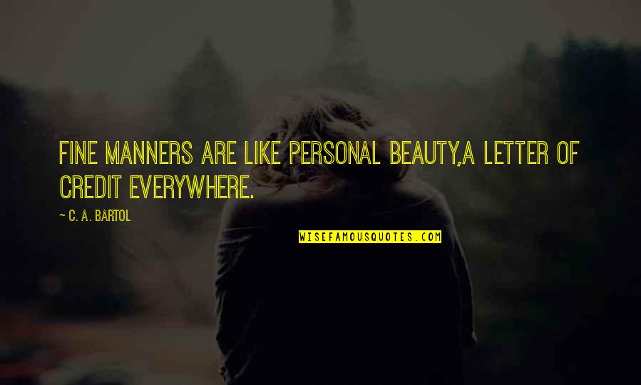Bottomest Quotes By C. A. Bartol: Fine manners are like personal beauty,a letter of