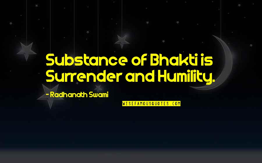 Bottomest Quotes By Radhanath Swami: Substance of Bhakti is Surrender and Humility.