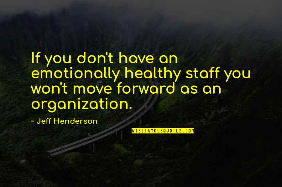 Bottomlands Pullover Quotes By Jeff Henderson: If you don't have an emotionally healthy staff Bottomlands Pullover Quotes By Jeff Henderson: If you don't have an emotionally healthy staff