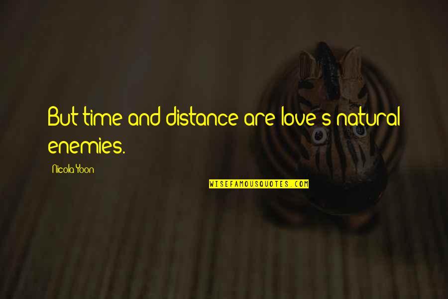 Bottomlands Pullover Quotes By Nicola Yoon: But time and distance are love's natural enemies. Bottomlands Pullover Quotes By Nicola Yoon: But time and distance are love's natural enemies.
