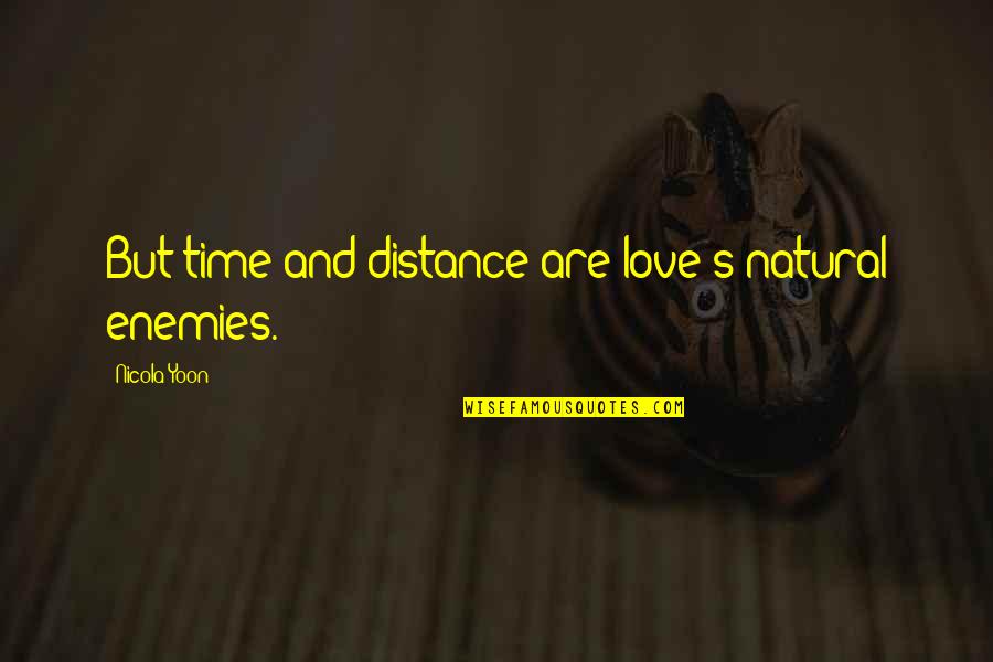 Bottomlands Pullover Quotes By Nicola Yoon: But time and distance are love's natural enemies.