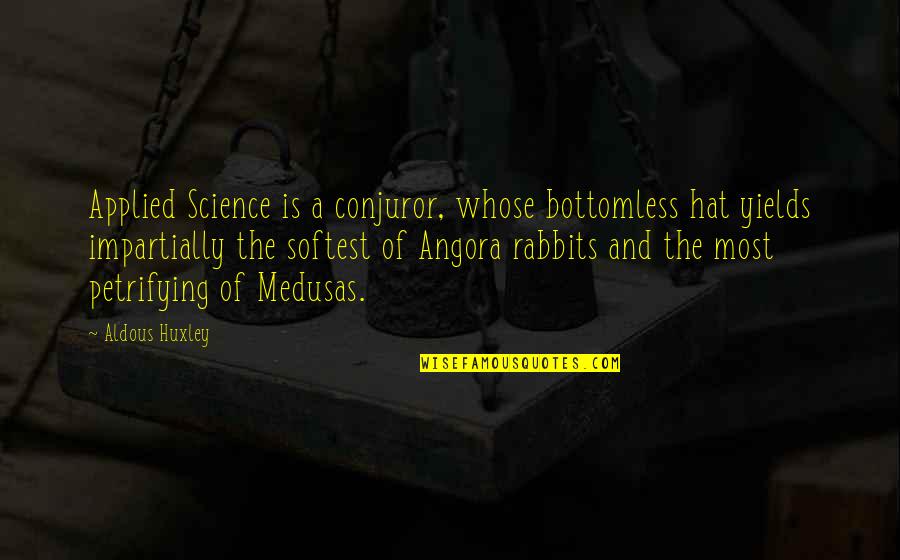 Bottomless Quotes By Aldous Huxley: Applied Science is a conjuror, whose bottomless hat