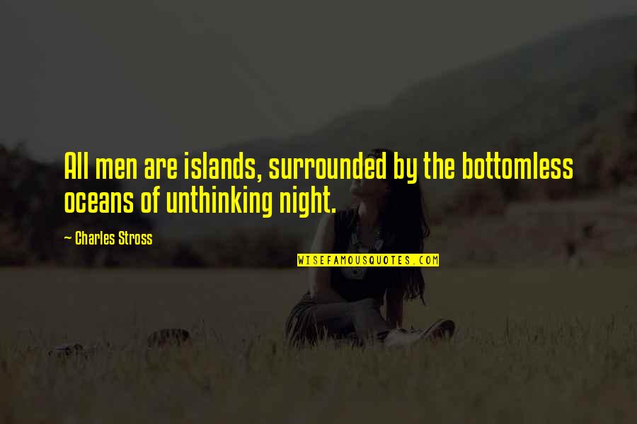 Bottomless Quotes By Charles Stross: All men are islands, surrounded by the bottomless