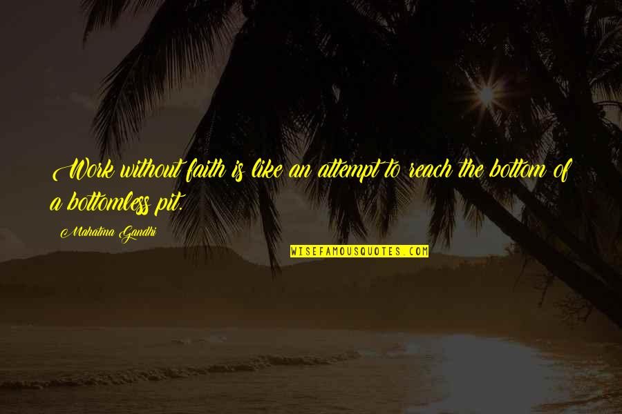 Bottomless Quotes By Mahatma Gandhi: Work without faith is like an attempt to