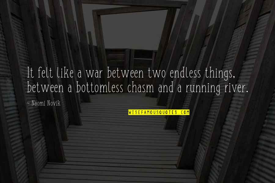 Bottomless Quotes By Naomi Novik: It felt like a war between two endless