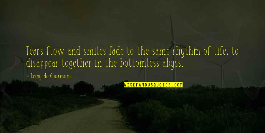 Bottomless Quotes By Remy De Gourmont: Tears flow and smiles fade to the same