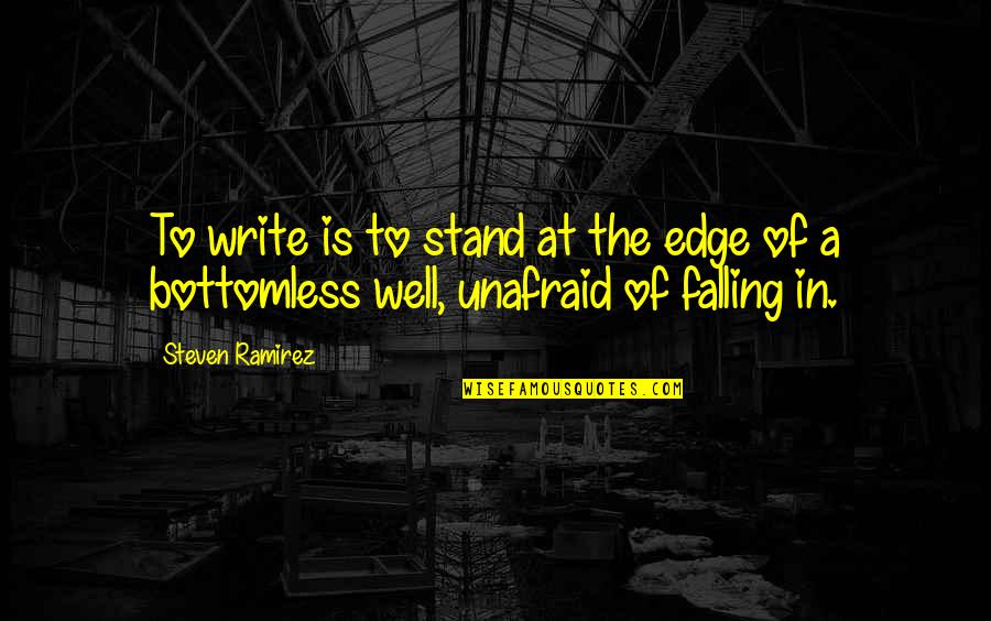 Bottomless Quotes By Steven Ramirez: To write is to stand at the edge