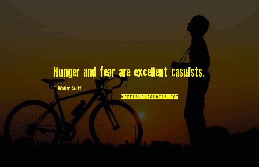 Bottomley Farms Quotes By Walter Scott: Hunger and fear are excellent casuists. Bottomley Farms Quotes By Walter Scott: Hunger and fear are excellent casuists.