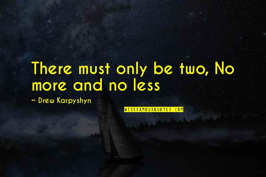 Bottomley V Quotes By Drew Karpyshyn: There must only be two, No more and Bottomley V Quotes By Drew Karpyshyn: There must only be two, No more and