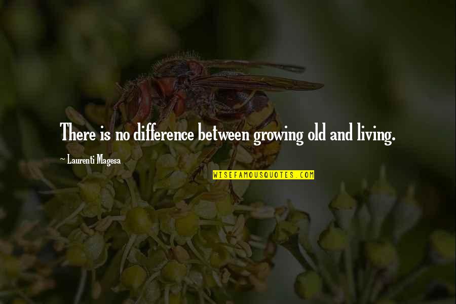 Bottomley V Quotes By Laurenti Magesa: There is no difference between growing old and Bottomley V Quotes By Laurenti Magesa: There is no difference between growing old and