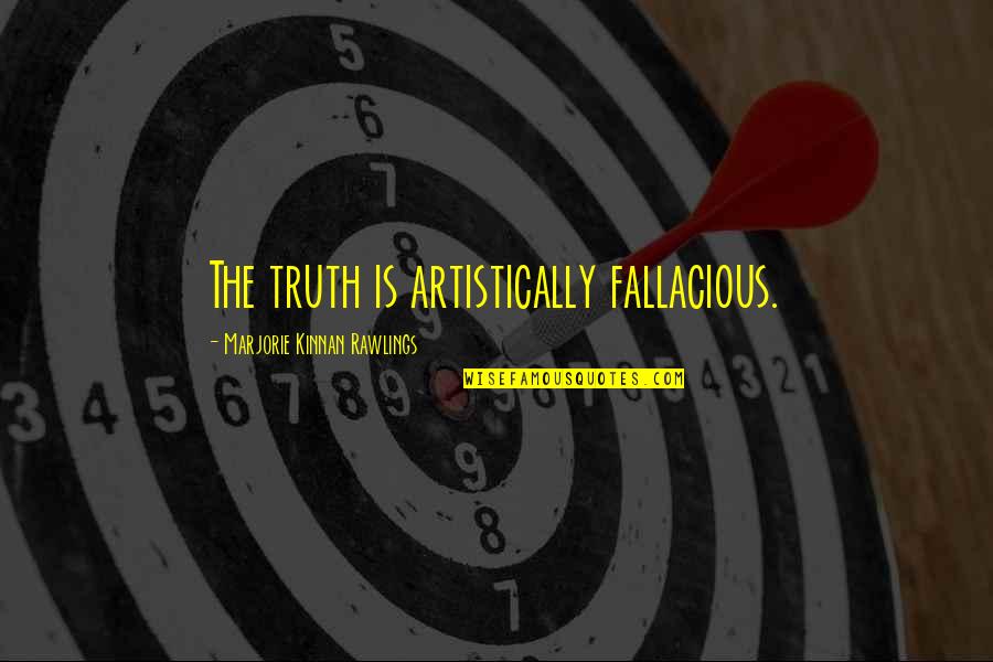 Bottomley V Quotes By Marjorie Kinnan Rawlings: The truth is artistically fallacious. Bottomley V Quotes By Marjorie Kinnan Rawlings: The truth is artistically fallacious.