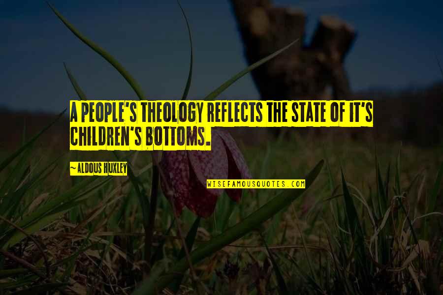 Bottoms Quotes By Aldous Huxley: A people's theology reflects the state of it's