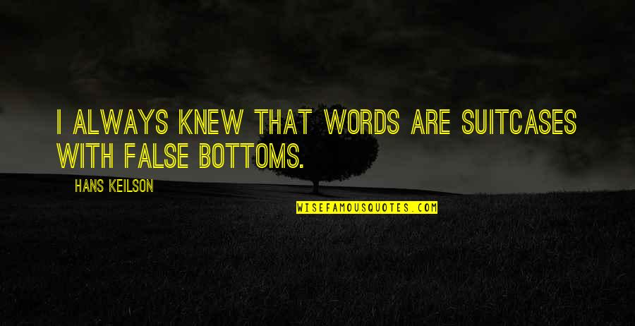 Bottoms Quotes By Hans Keilson: I always knew that words are suitcases with