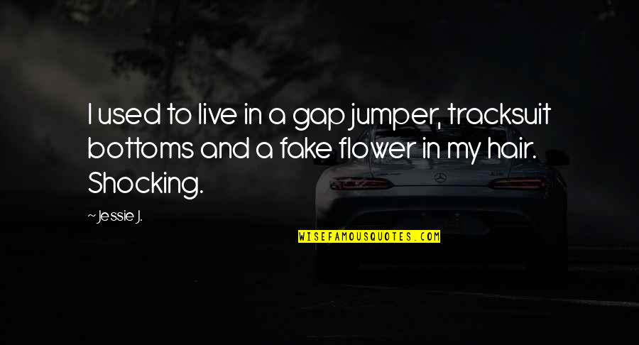 Bottoms Quotes By Jessie J.: I used to live in a gap jumper,
