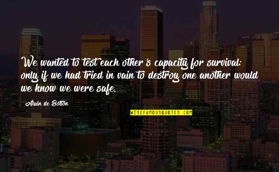 Botton Quotes By Alain De Botton: We wanted to test each other's capacity for Botton Quotes By Alain De Botton: We wanted to test each other's capacity for