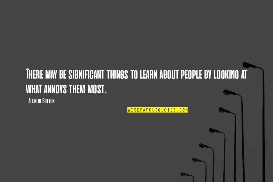 Botton Quotes By Alain De Botton: There may be significant things to learn about
