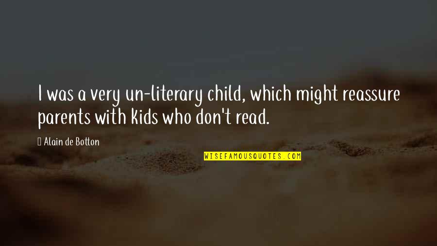 Botton Quotes By Alain De Botton: I was a very un-literary child, which might