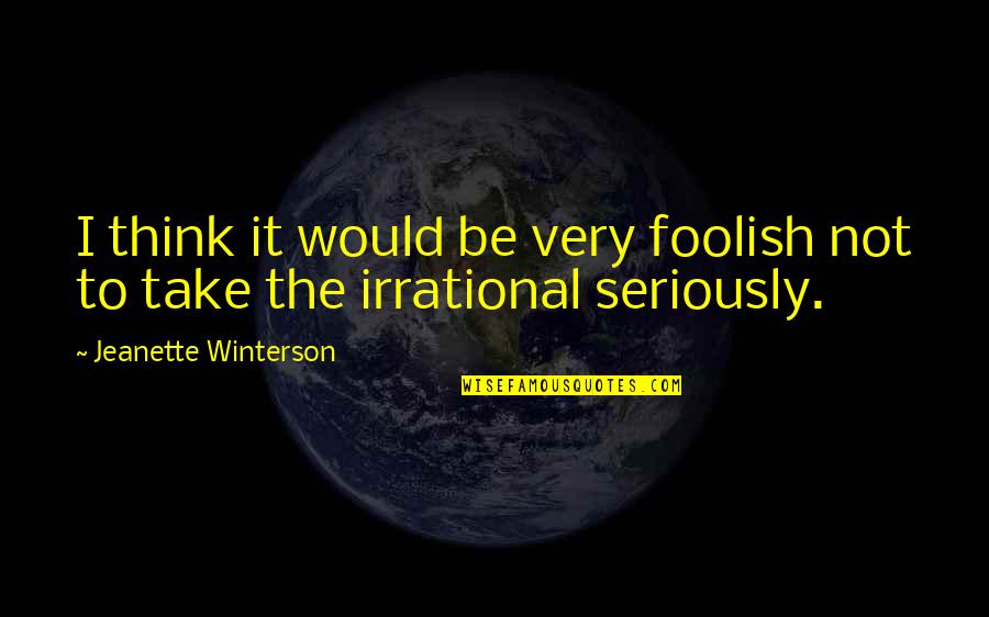 Bottone Quotes By Jeanette Winterson: I think it would be very foolish not Bottone Quotes By Jeanette Winterson: I think it would be very foolish not