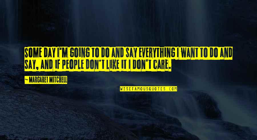 Bottoned Quotes By Margaret Mitchell: Some day I'm going to do and say Bottoned Quotes By Margaret Mitchell: Some day I'm going to do and say