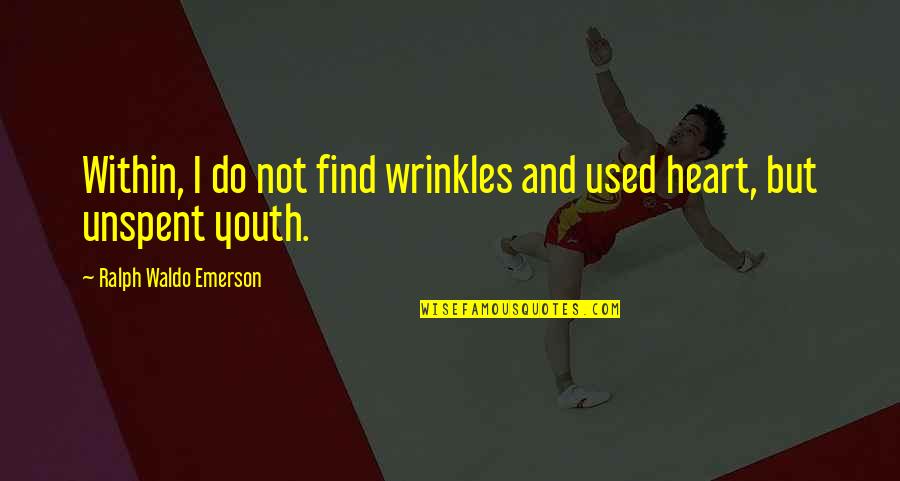 Bottony Quotes By Ralph Waldo Emerson: Within, I do not find wrinkles and used Bottony Quotes By Ralph Waldo Emerson: Within, I do not find wrinkles and used