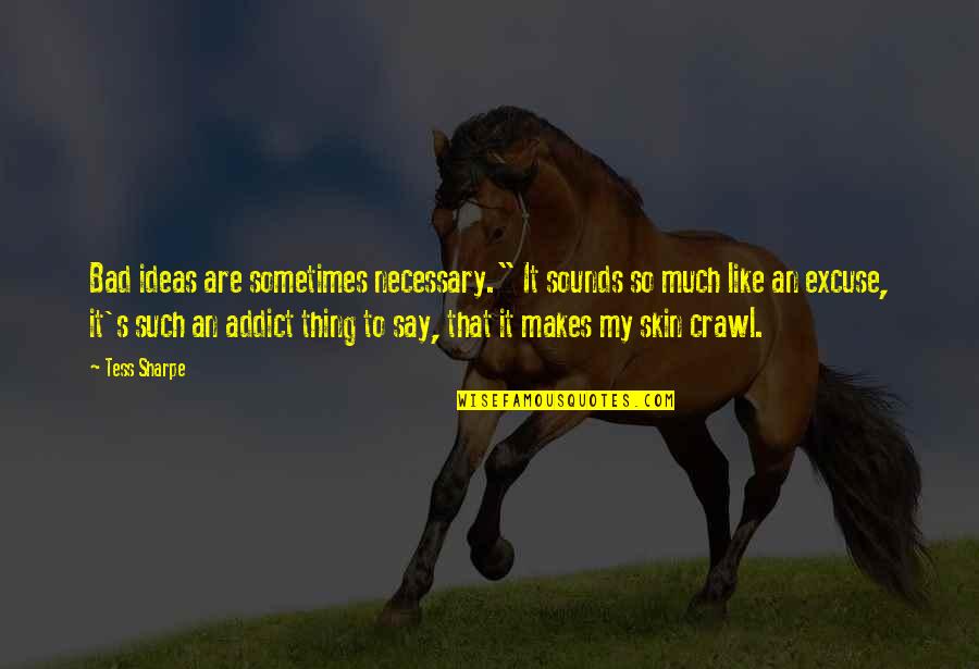 Bottony Quotes By Tess Sharpe: Bad ideas are sometimes necessary." It sounds so