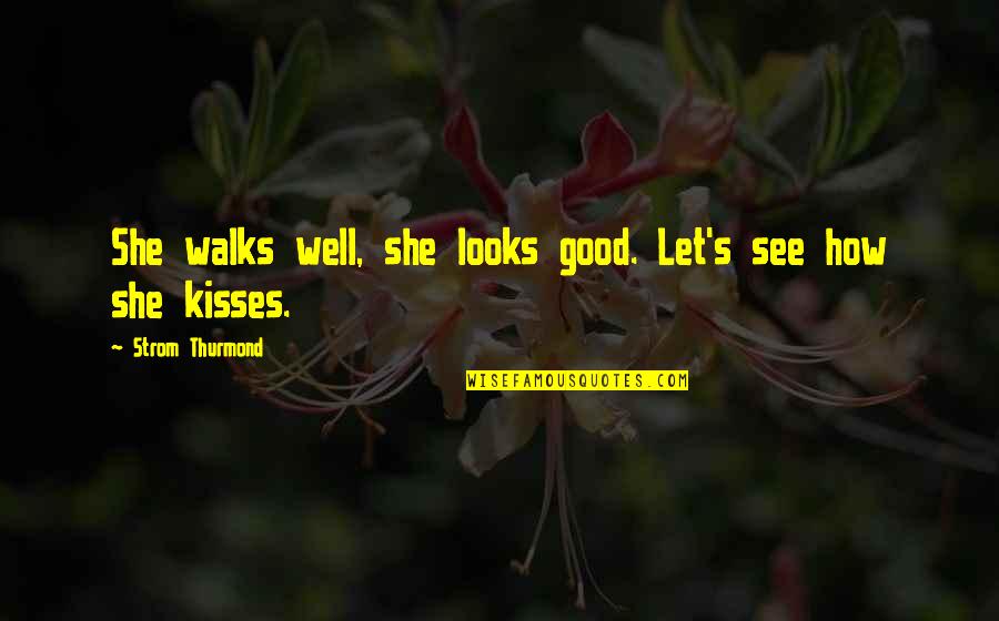 Bottorff Southtown Quotes By Strom Thurmond: She walks well, she looks good. Let's see Bottorff Southtown Quotes By Strom Thurmond: She walks well, she looks good. Let's see