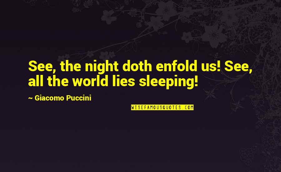Bottrell Law Quotes By Giacomo Puccini: See, the night doth enfold us! See, all Bottrell Law Quotes By Giacomo Puccini: See, the night doth enfold us! See, all