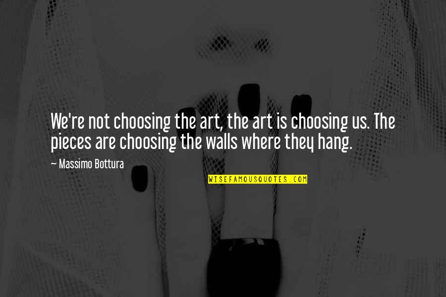 Bottura Massimo Quotes By Massimo Bottura: We're not choosing the art, the art is Bottura Massimo Quotes By Massimo Bottura: We're not choosing the art, the art is
