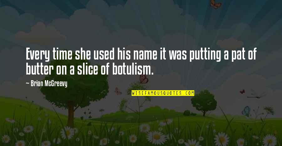 Botulism Quotes By Brian McGreevy: Every time she used his name it was