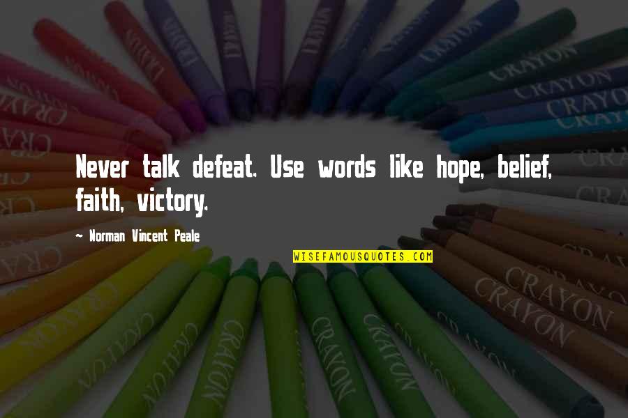Botulism Quotes By Norman Vincent Peale: Never talk defeat. Use words like hope, belief,