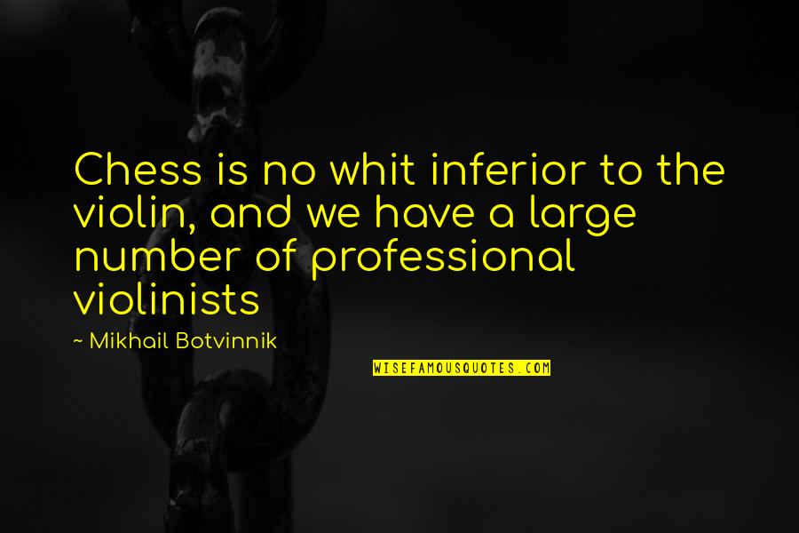 Botvinnik's Quotes By Mikhail Botvinnik: Chess is no whit inferior to the violin,