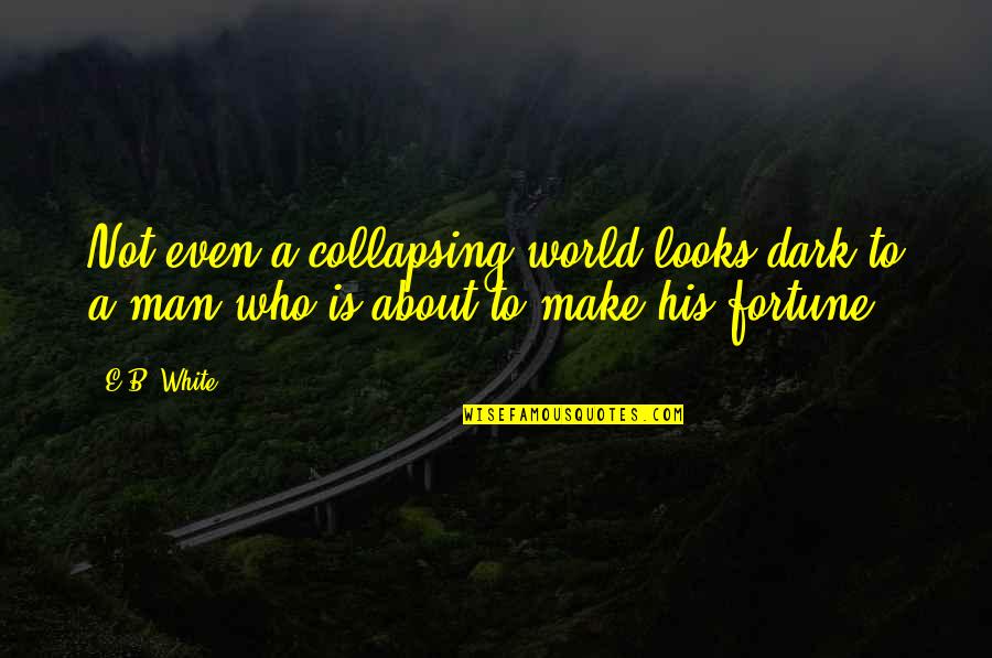 Botwana Quotes By E.B. White: Not even a collapsing world looks dark to
