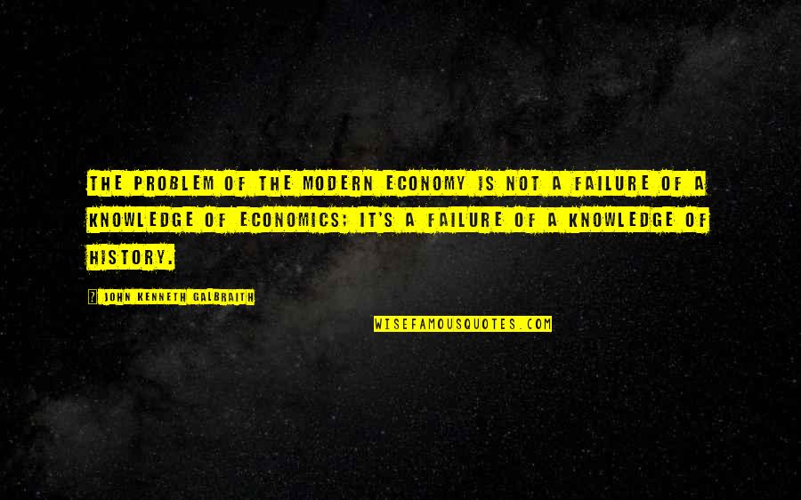 Botwinick Botwinick Quotes By John Kenneth Galbraith: The problem of the modern economy is not