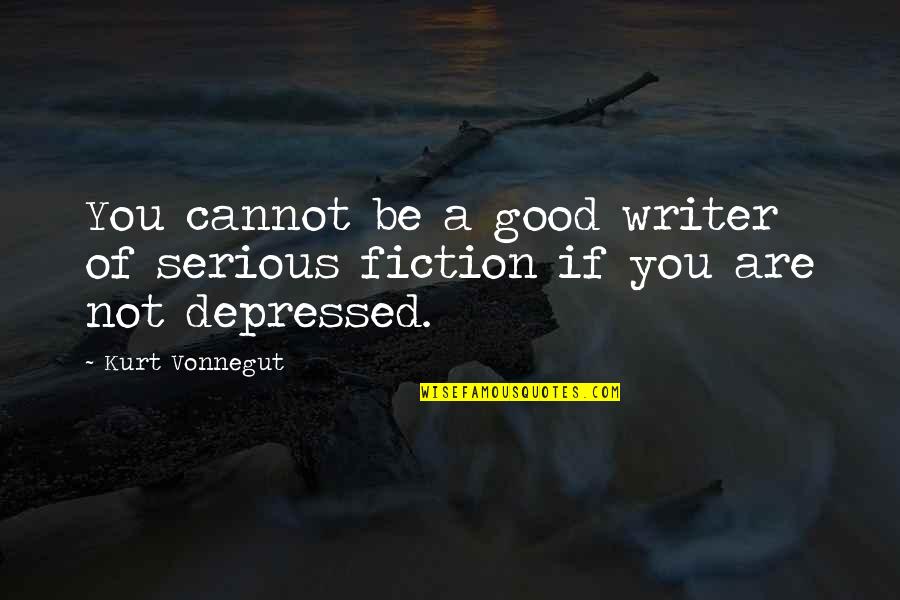 Botwood Bay Quotes By Kurt Vonnegut: You cannot be a good writer of serious