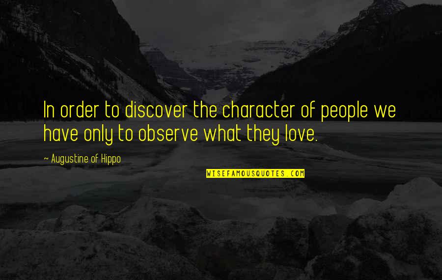 Botwood Newfoundland Quotes By Augustine Of Hippo: In order to discover the character of people Botwood Newfoundland Quotes By Augustine Of Hippo: In order to discover the character of people