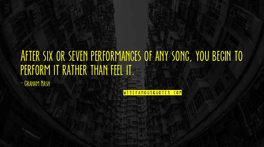 Botwood Newfoundland Quotes By Graham Nash: After six or seven performances of any song, Botwood Newfoundland Quotes By Graham Nash: After six or seven performances of any song,