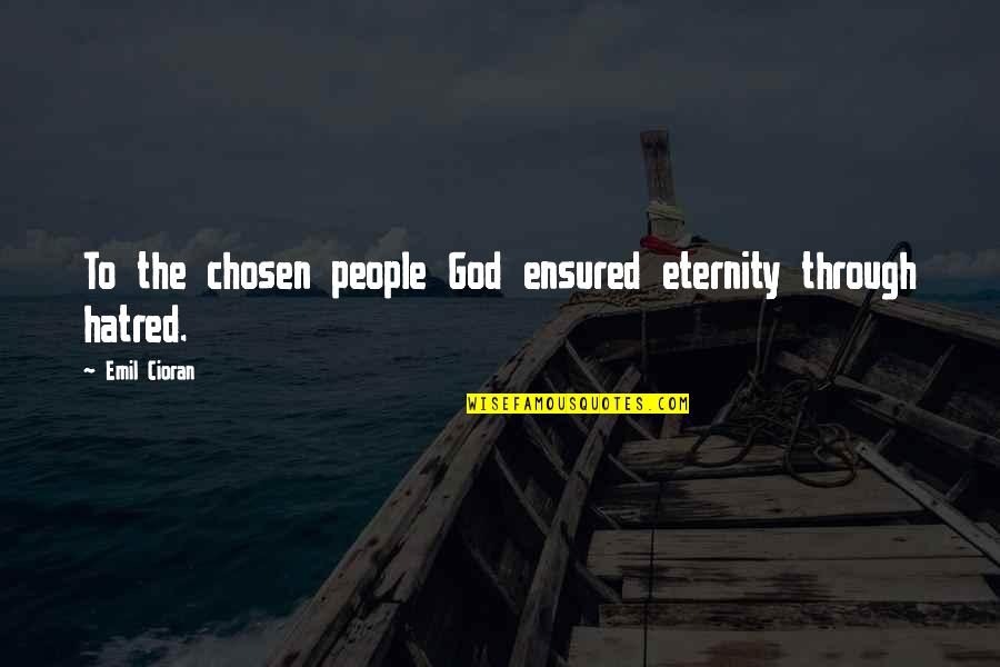 Bouabdallah Boumediene Quotes By Emil Cioran: To the chosen people God ensured eternity through